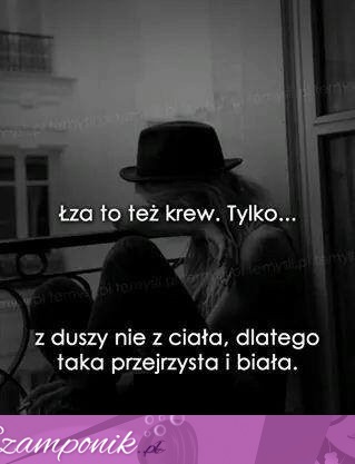 Łza to też krew.