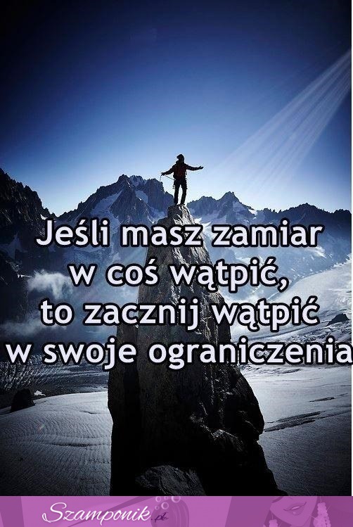 Zacznij wątpić w swoje ograniczenia