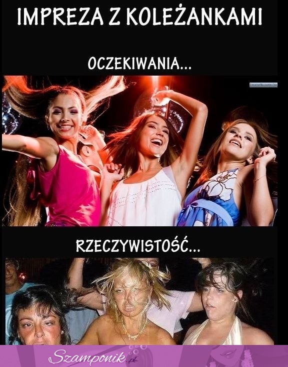 Impreza z koleżankami - oczekiwania vs rzeczywistość, haha dobre!