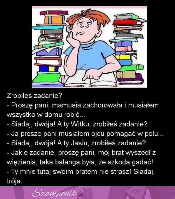 Proszę Pani, mamusia zachorowała i musiałem wszystko w domu robić - Mówi Jasio...