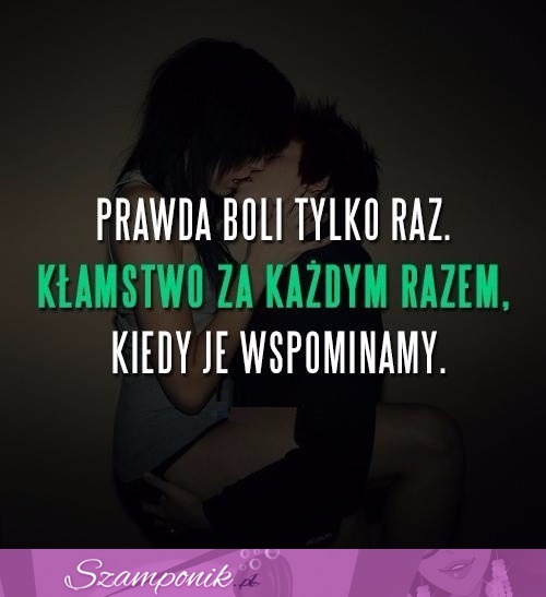 Prawda boli tylko raz.