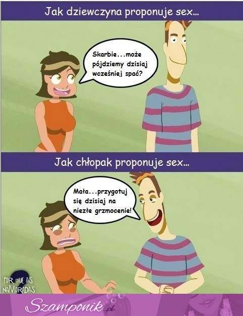 Jak dziewczyna, a jak cłopak proponują seks... :D