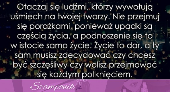 Otaczaj się ludźmi, którzy...