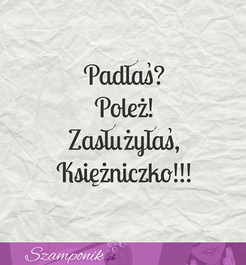 Zasłużyłaś księżniczko!