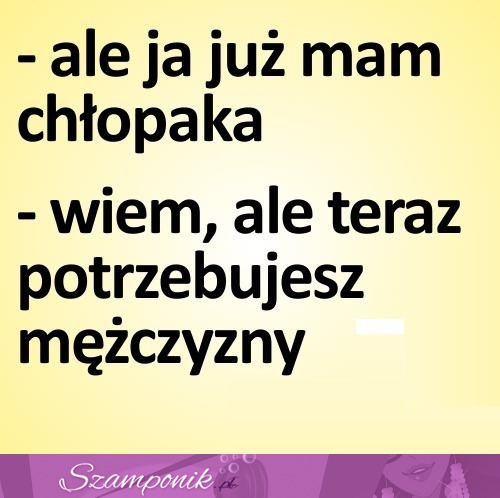 Potrzebujesz mężczyzny