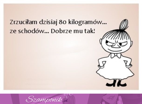 Dobrze mu tak! ;D