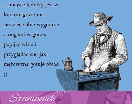 Miejsce kobiety jest w kuchni...