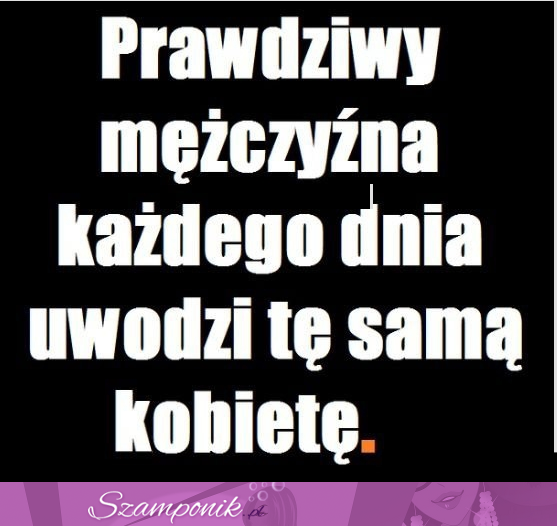 Prawdziwy mężczyzna... ;)