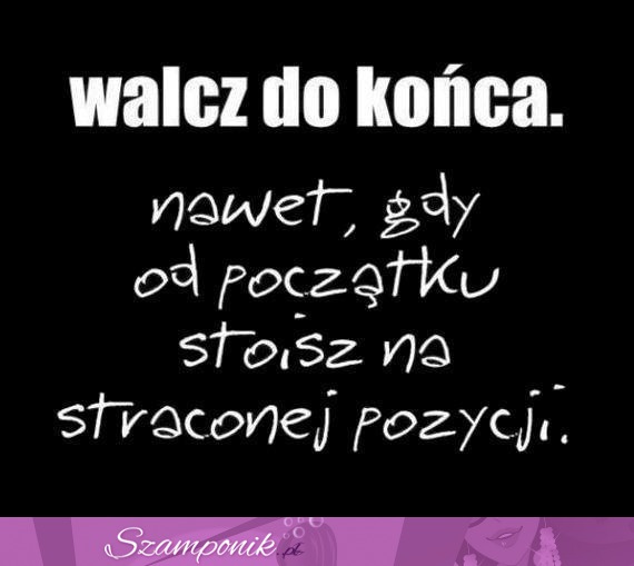 Walcz do końca!