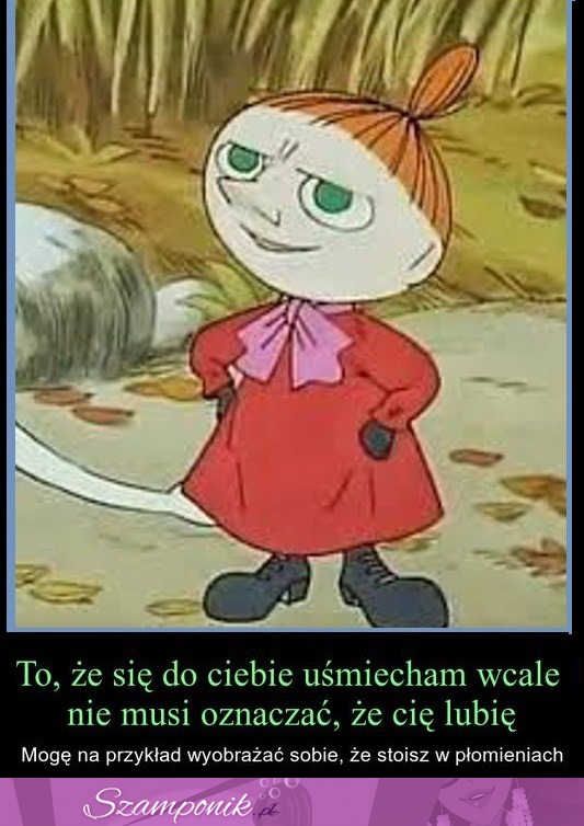 To, że się do Ciebie usmiecham