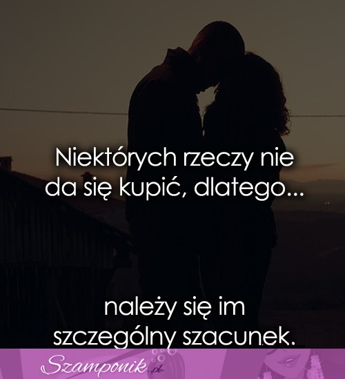 Niektórych rzeczy nie da się kupić, dlatego..