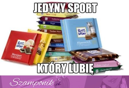 Jedyny sport, który lubię