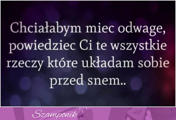 Chciałabym mieć taką odwagę