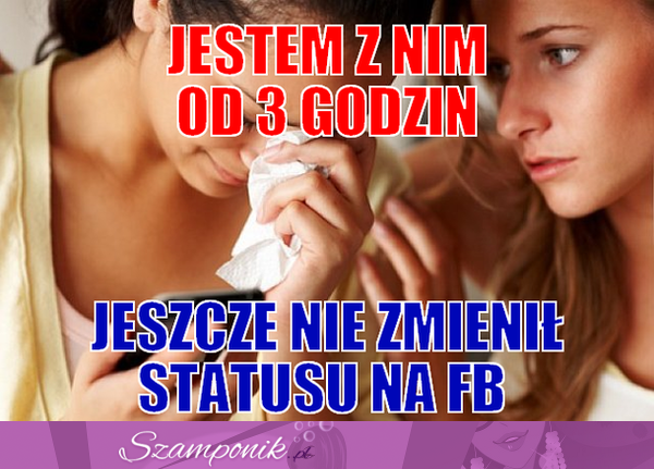 Jestem z nim od 4 godzin, a on...