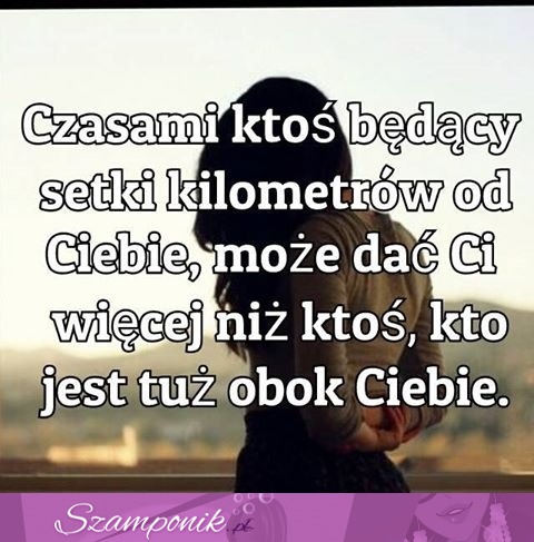 Czasami ktoś będący daleko