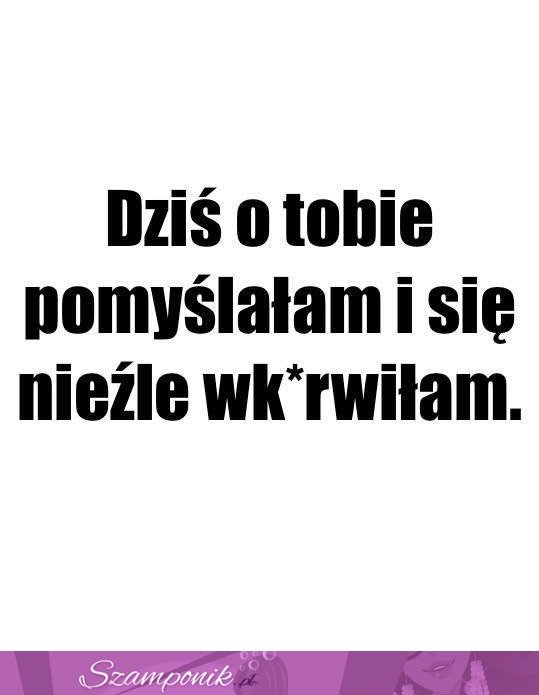 Dziś o Tobie pomyślałam...