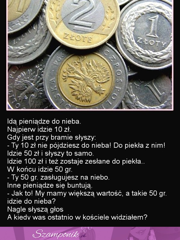 Idą pieniądze do nieba... Najlepszy kawał jaki słyszałam, haha