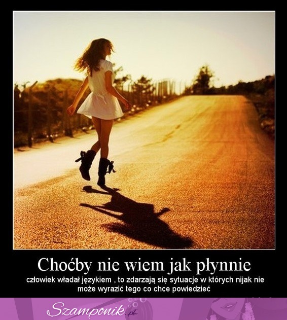 Choćby nie wiem jak płynnie..