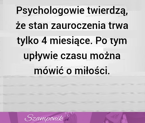 Psychologowie twierdzą, że stan zauroczenia...