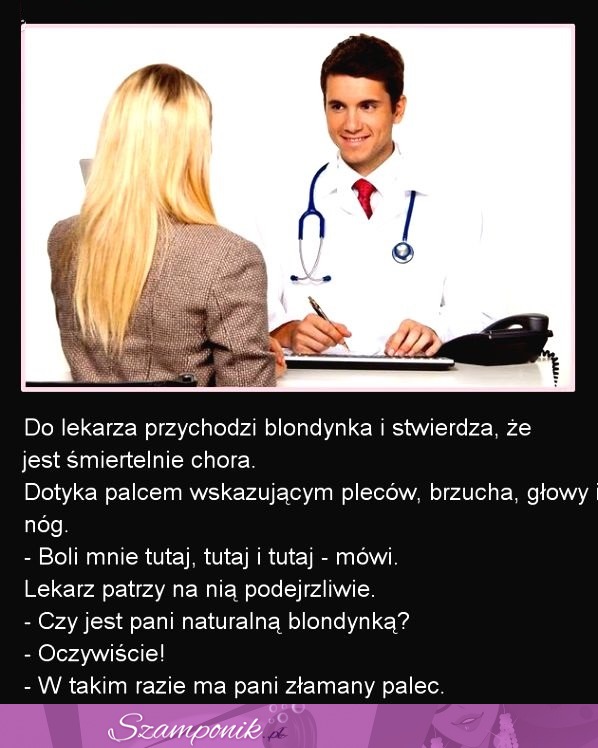 Śmiertelnie chora blondynka przychodzi do lekarza... HAHA SUPER!