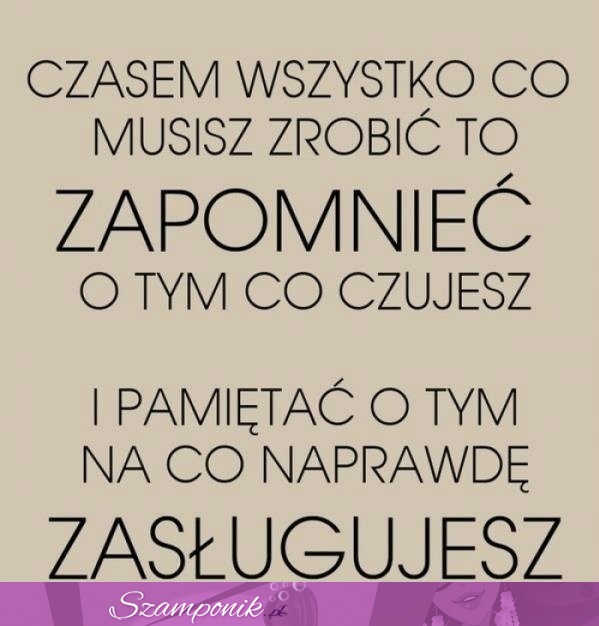 Czasem wszystko co musisz zrobić...