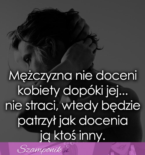 Mężczyzna nie doceni kobiety