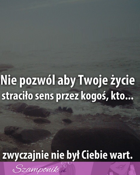 Nie pozwól aby Twoje życie