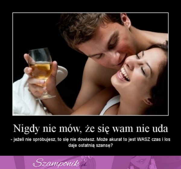 Nigdy nie mów, że się wam nie uda