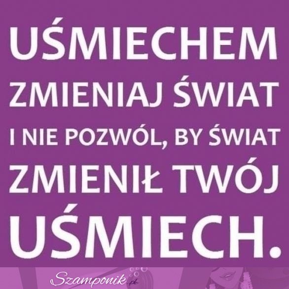 Uśmiechem zmieniaj świat!