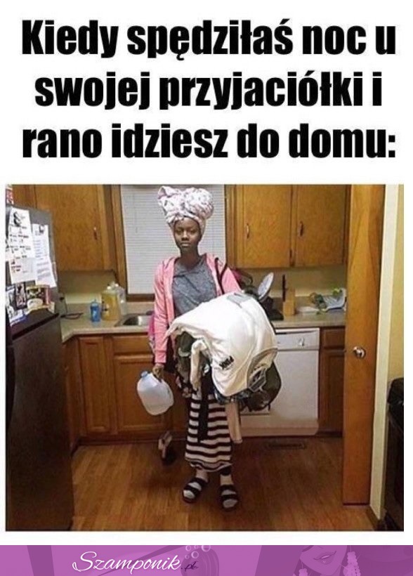 Kiedy spędziłaś noc u przyjaciółki...