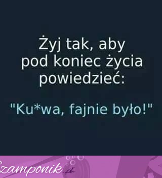 Żyj właśnie tak!