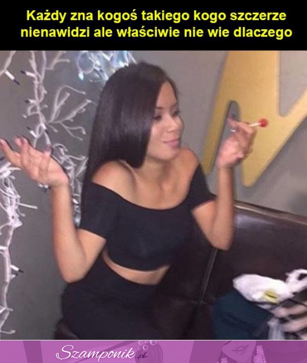 Każdy zna kogoś takiego