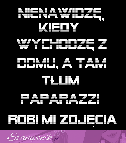 Nienawidzę, kiedy ... :D