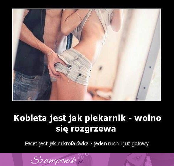 Kobieta jest jak piekarnik ;)