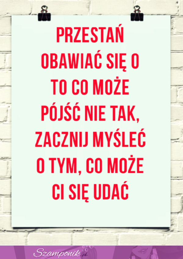 Przestań obawiać się...