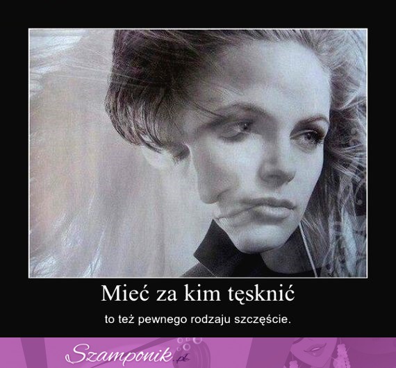 Mieć za kim tęsknić...