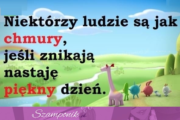 Ludzie są jak chmury ;P