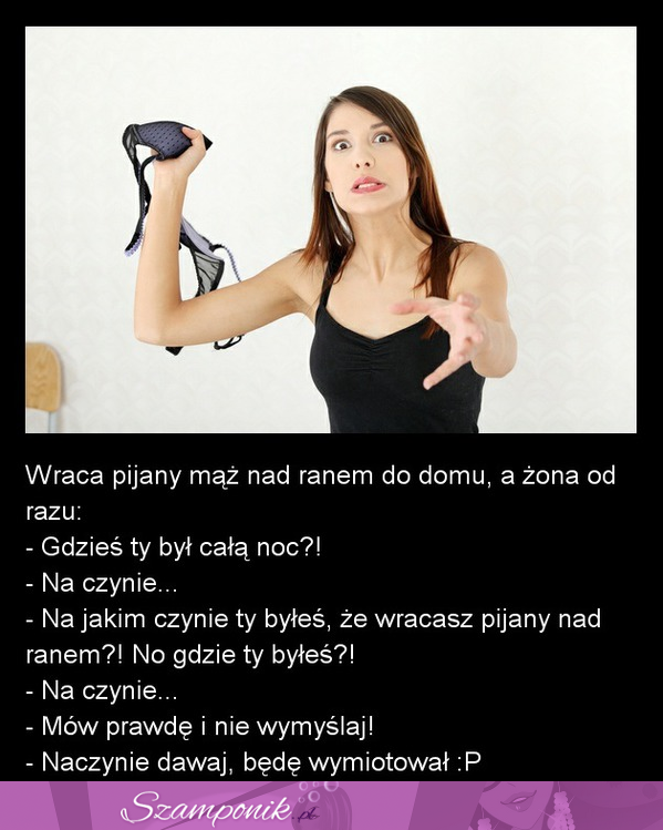 Wraca pijany mąż nad ranem do domu, a żona... :D