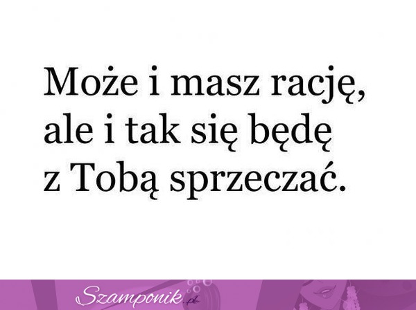 Może i masz rację