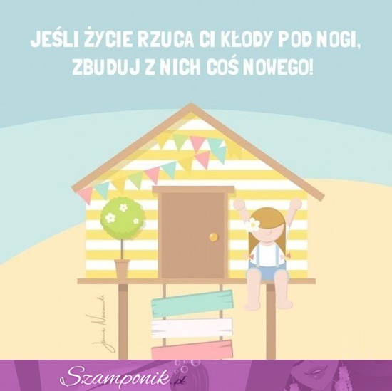 Jeśli życie rzuca Ci kłody pod nogi