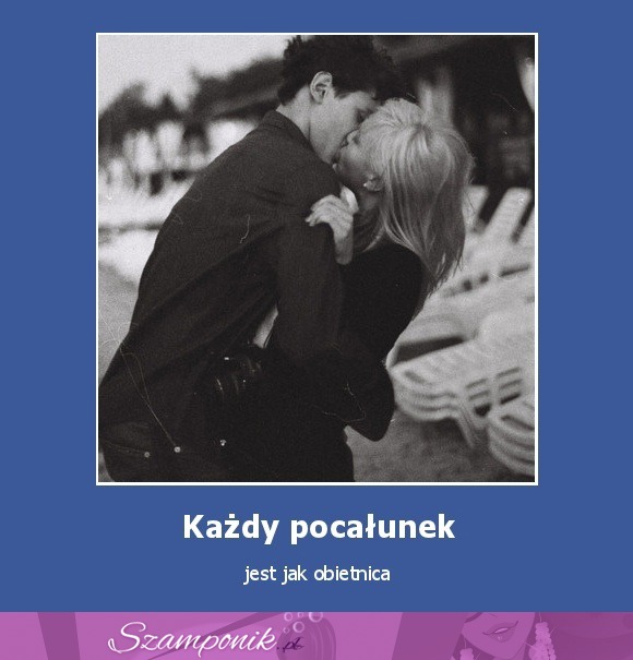 Kązdy pocałunek jest jak...