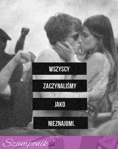 Wszysy zaczynaliśmy jako nieznajomi