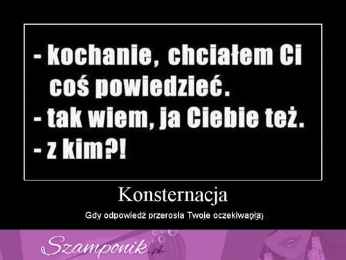 Kochanie chciałem Ci coś powiedzieć