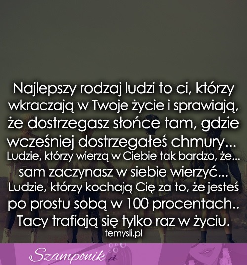 Najlepszy rodzaj ludzi to ci, którzy...