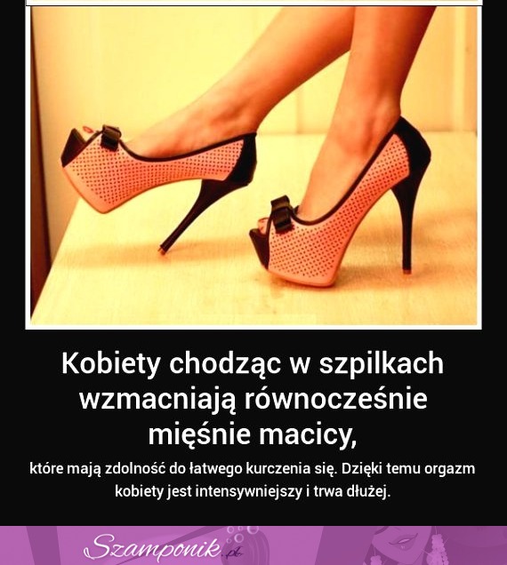 Czy wiedziałeś, że... Kobiety chodząc w szpilkach wzmacniają równocześnie mięśnie macicy...