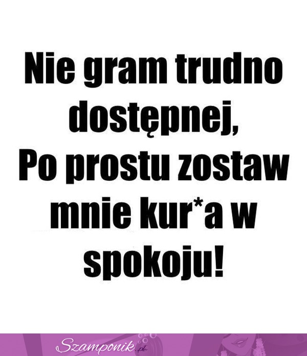 Nie gram trudno dostępnej!