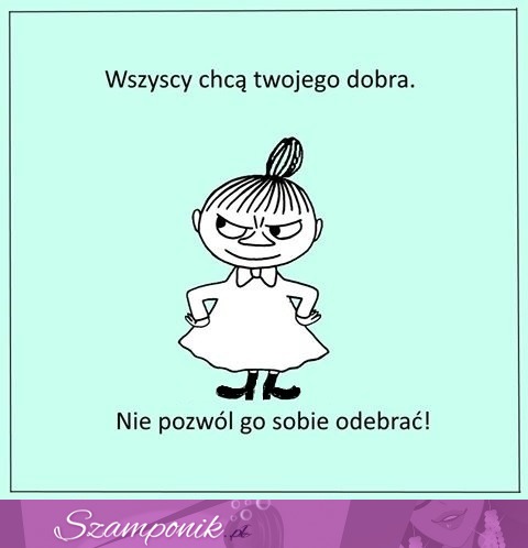 Wszyscy chcą Twojego dobra!