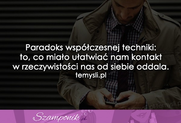 Paradoks współczesnej techniki.