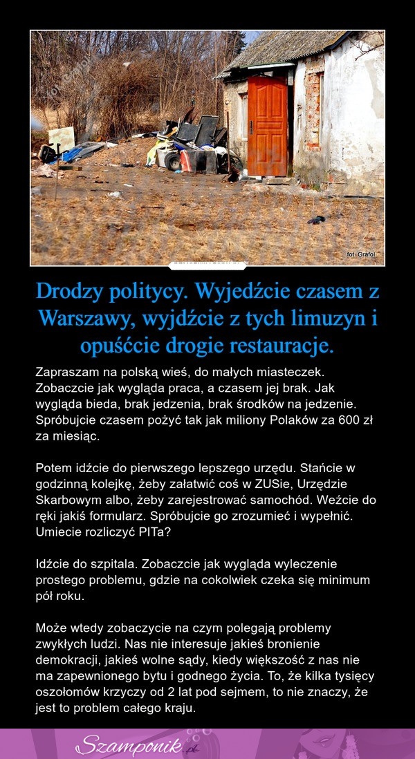 Drodzy politycy! Wyjedźcie czasem z Warszawy, wyjdźcie z tych limuzyn i opuśćcie drogie restauracje...