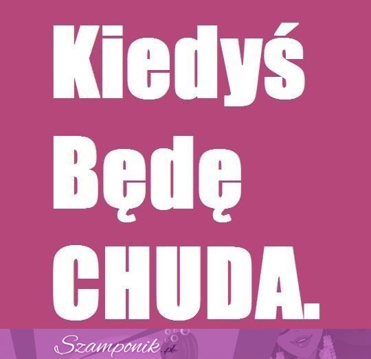 Kiedyś będę chuda